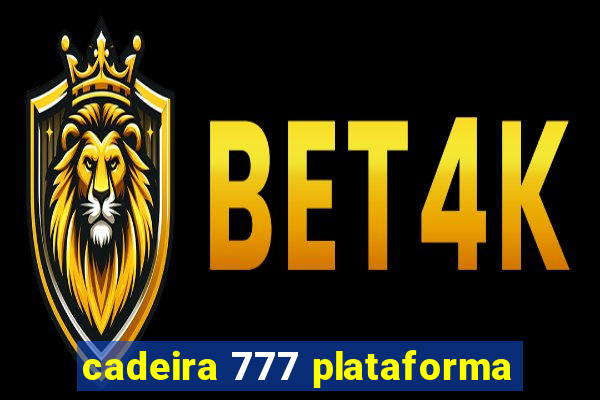 cadeira 777 plataforma